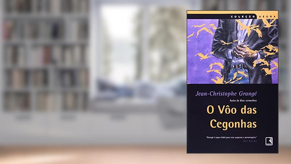 O VÔO DAS CEGONHAS (Coleção Negra), do autor Jean-Christophe Grange