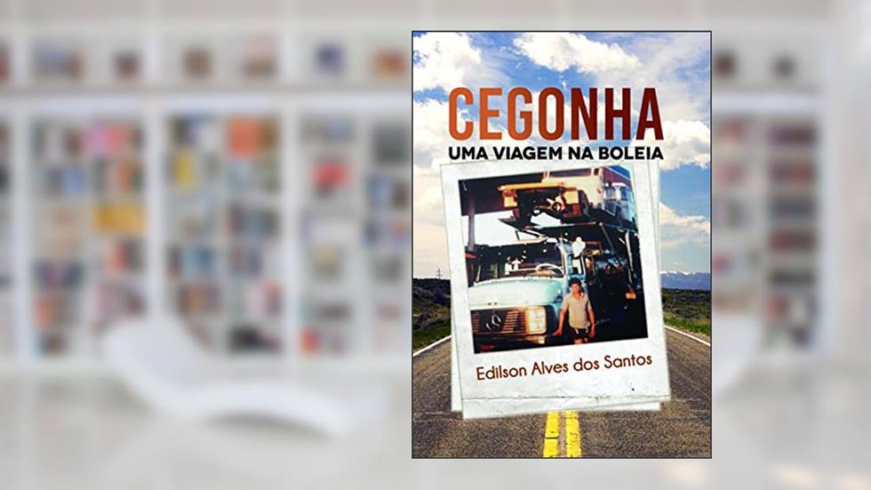Cegonha: uma Viagem na Boleia, do autor Edilson Alves dos Santos