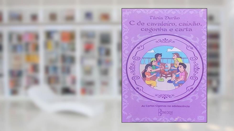 C de cavaleiro, caixão, cegonha e carta.: As Cartas Ciganas na Adolescência, do autor Tânia Durão