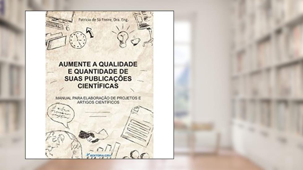 Aumente a qualidade e quantidade de suas publicações científicas, do autor Patrícia de Sá Freire