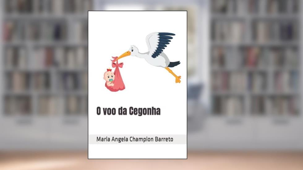 O voo da Cegonha (Portuguese Edition), do autor Maria Angela  de Oliveira Champion Barreto; Flavio Chame Barreto