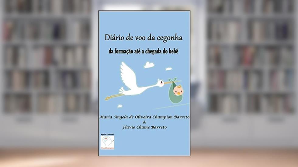 Diário de voo da cegonha: da formação até a chegada do bebê, do autor Maria Angela de Oliveira Champion Barreto; Flavio Chame Barreto