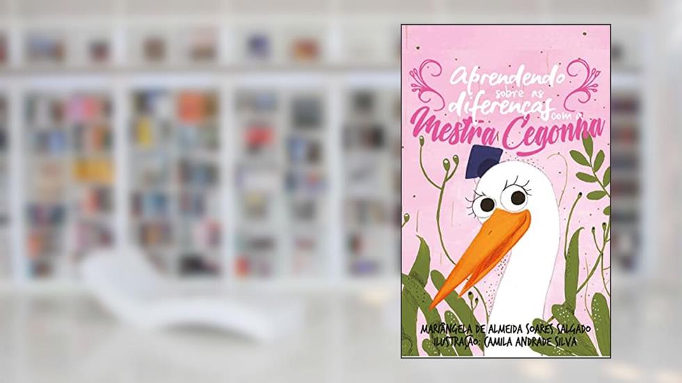 Aprendendo sobre as diferenças com a Mestra Cegonha, do autor Mariângela de Almeida Soares Salgado