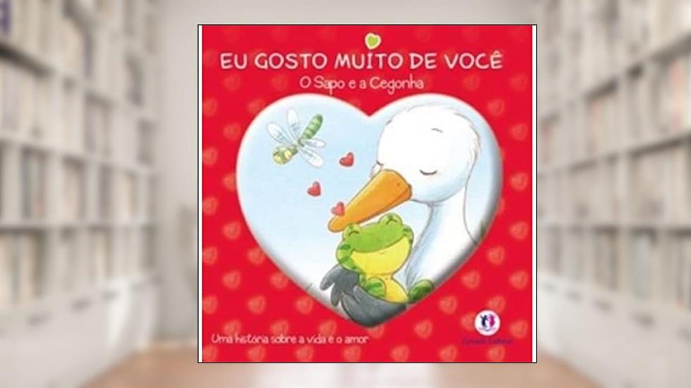 Eu Gosto Muito de Você. O Sapo e a Cegonha, do autor Vários Autores