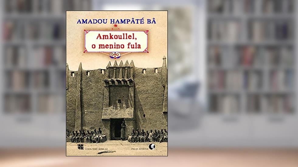 Amkoullel, o menino fula, do autor Amadou Hampâté Bâ