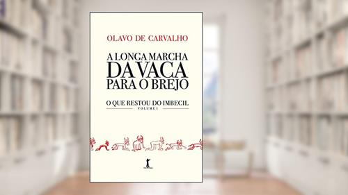 Capa de A Longa Marcha Da Vaca Para O Brejo - O Que Restou Do Imbecil - Vol 1, do autor Olavo De Carvalho