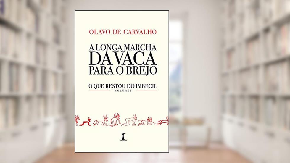A Longa Marcha Da Vaca Para O Brejo - O Que Restou Do Imbecil - Vol 1, do autor Olavo De Carvalho