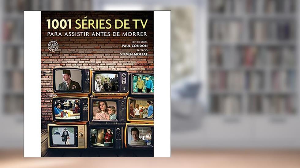 1001 séries de TV para assistir antes de morrer, do autor Paul Condon