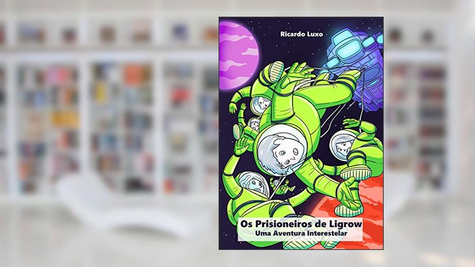 Os Prisioneiros de Ligrow: Uma Aventura Interestelar, do autor Ricardo Luxo