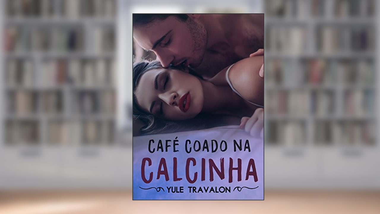 Café Coado na Calcinha - O Livro, do autor Yule Travalon