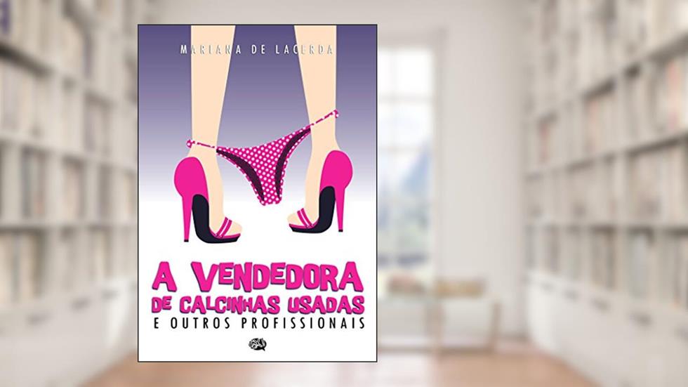 A Vendedora de Calcinhas Usadas e Outros Profissionais, do autor Mariana de Lacerda