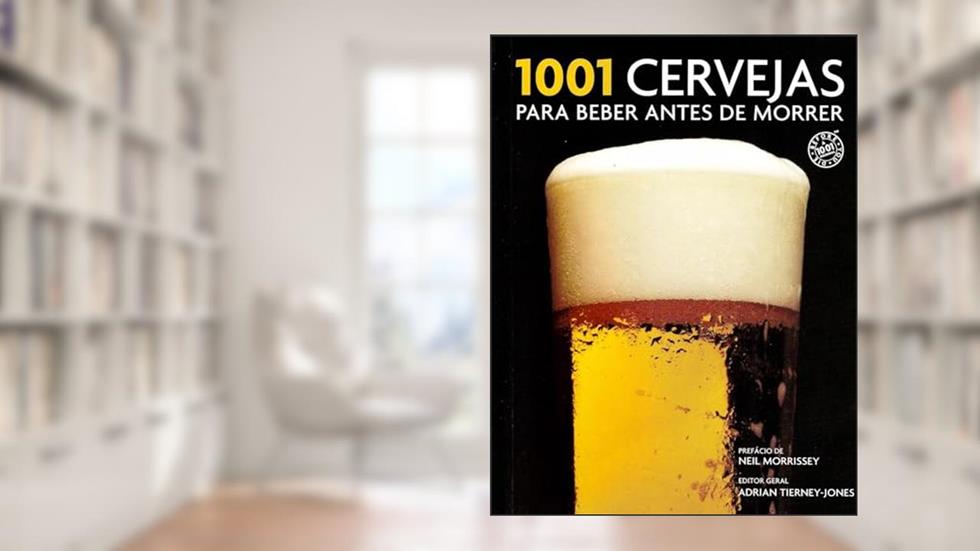 1001 Cervejas Para Beber Antes de Morrer, do autor Adrian Tierney-Jones