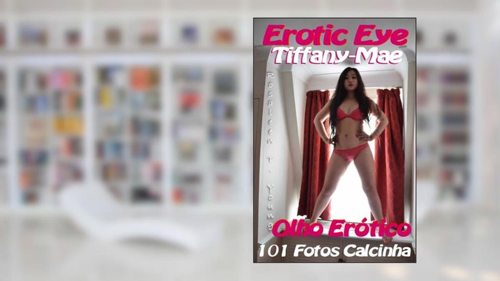 Olho Erótico: Tiffany-Mae 101 Fotos Calcinha PT (Olho Erótico: 101 Fotos Calcinha PT Livro 2), do autor Anais Nin
