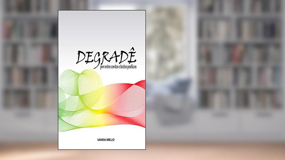Degradê: Por entre contos e textos poéticos, do autor Uiara Melo