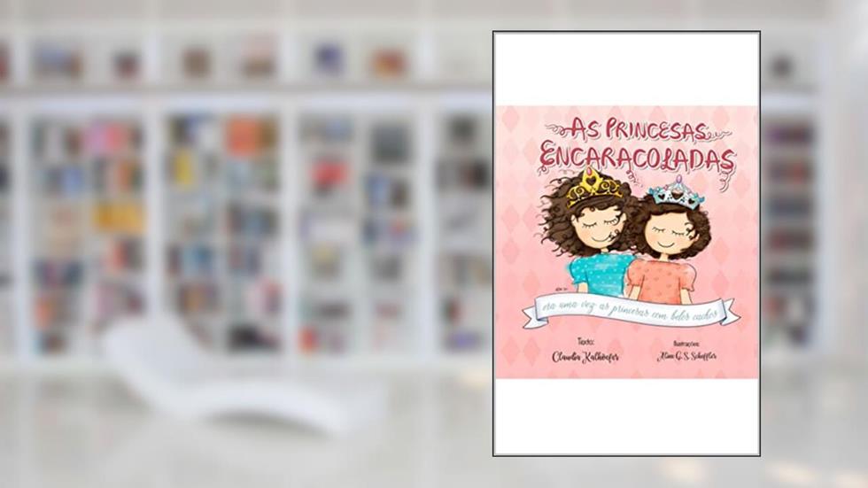 As Princesas Encaracoladas, do autor Claudia Kalhoefer; My Precious Kids