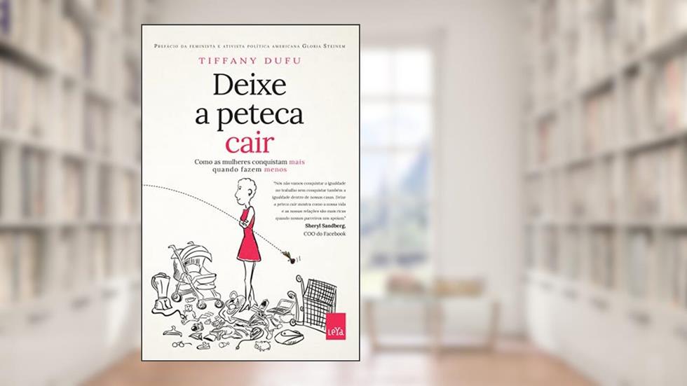 Deixe a peteca cair - Como as mulheres conquistam mais quando fazem menos, do autor Tiffany Dufu
