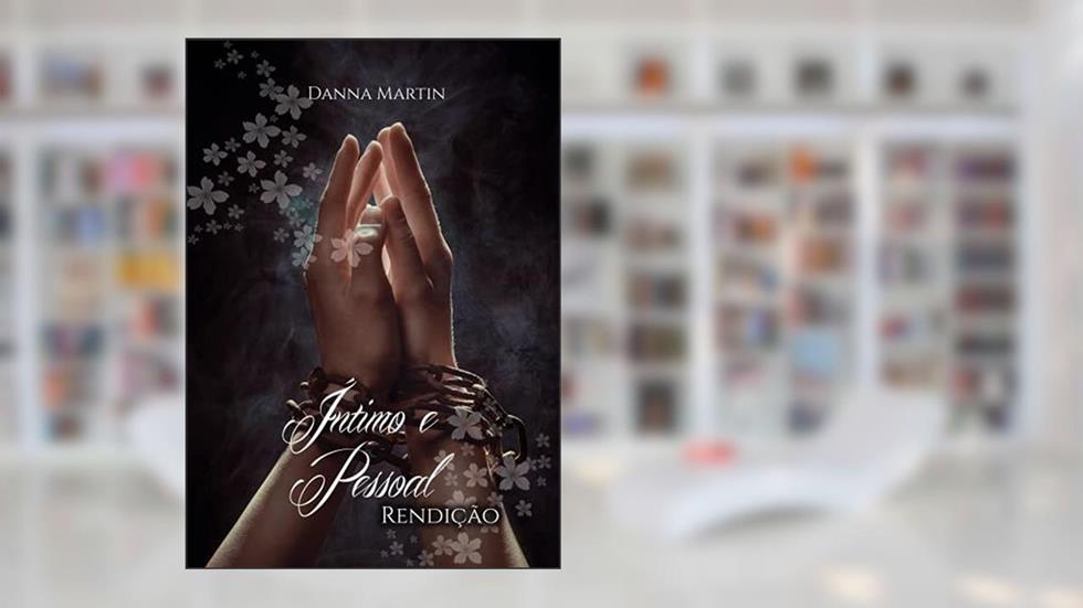 Íntimo e Pessoal: Rendição, do autor Danna Martin
