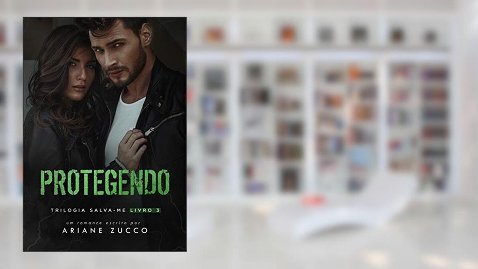 Protegendo ( Livro 3 da Trilogia Salva-me), do autor Ariane Zucco