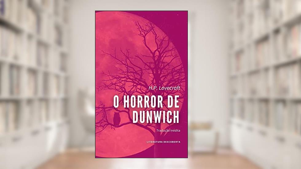 O Horror de Dunwich, do autor H.P. Lovecraft