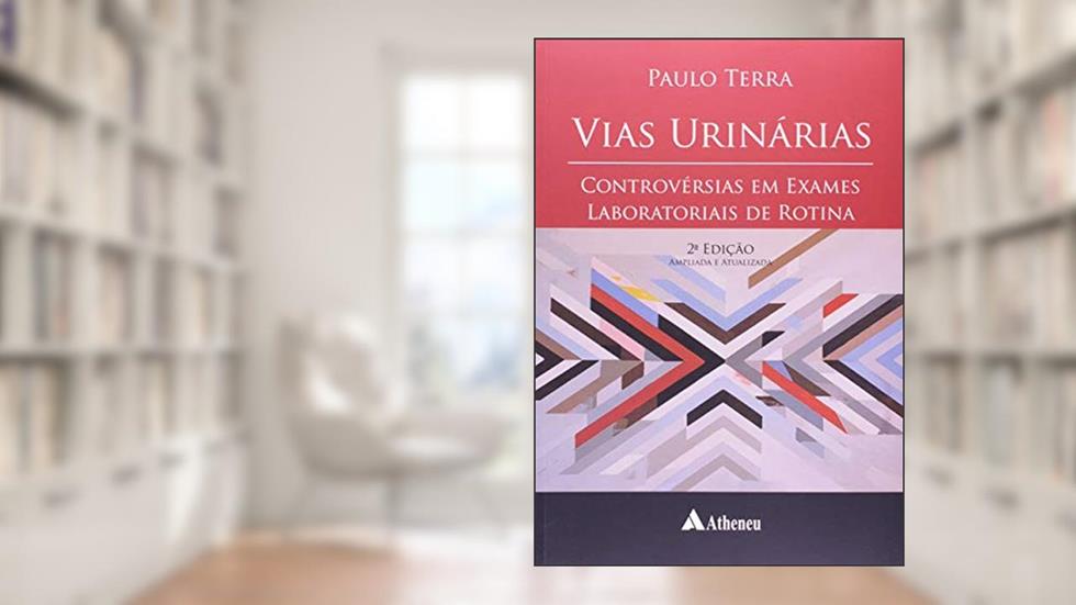 Vias Urinárias: Controvérsias em Exame Laboratoriais de Rotina, do autor Paulo Terra