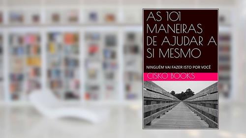 Capa de AS 101 MANEIRAS DE AJUDAR A SI MESMO: NINGUÉM VAI FAZER ISTO POR VOCÊ, do autor CISKO  BOOKS