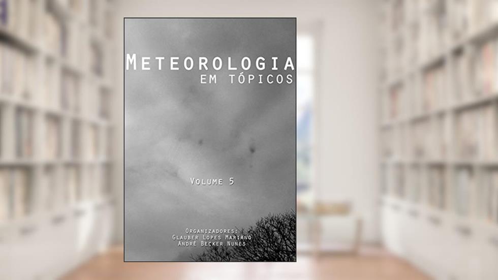 Meteorologia em Tópicos - Volume 5, do autor Glauber Lopes Mariano; André Becker Nunes