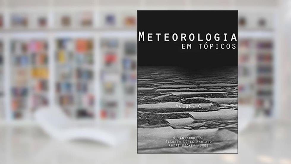 Meteorologia em Tópicos. Volume 6, do autor Glauber Lopes Mariano E André Becker Nunes