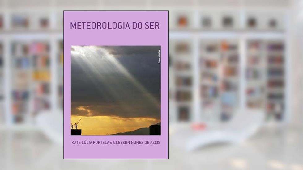 Meteorologia do Ser, do autor Kate Lúcia Portela E Gleyson Nunes De Assis