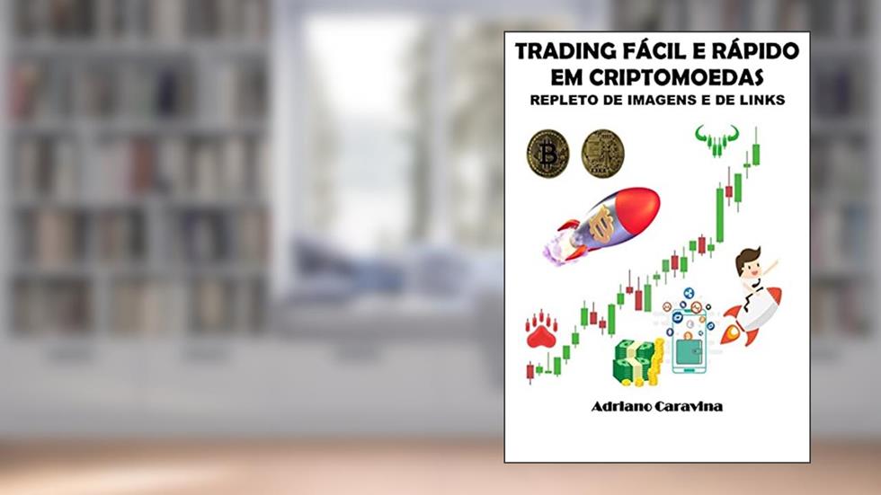 Trading fácil e rápido em criptomoedas: Repleto de imagens e de links, do autor Adriano Caravina