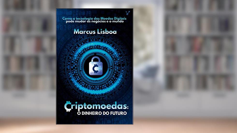 Criptomoeda O Dinheiro do Futuro, do autor Marcus Lisboa