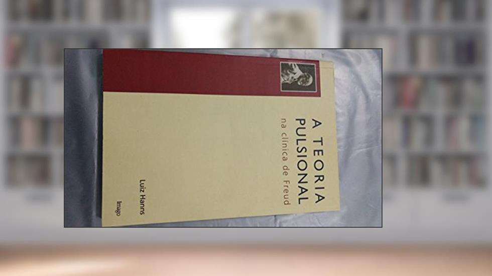 TEORIA PULSIONAL NA CLÍNICA DE FREUD, A, do autor Luiz Hanns