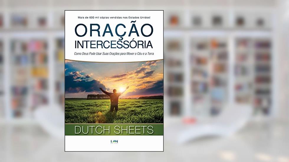 Oração Intercessória, do autor Dutch Sheets