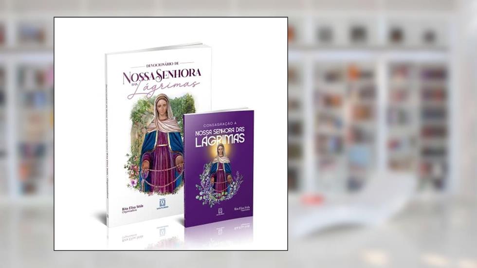 Kit Consagração a Nossa Senhora das Lágrimas + Devocionário de Nossa Senhora das Lágrimas, do autor Rita Elisa Seda