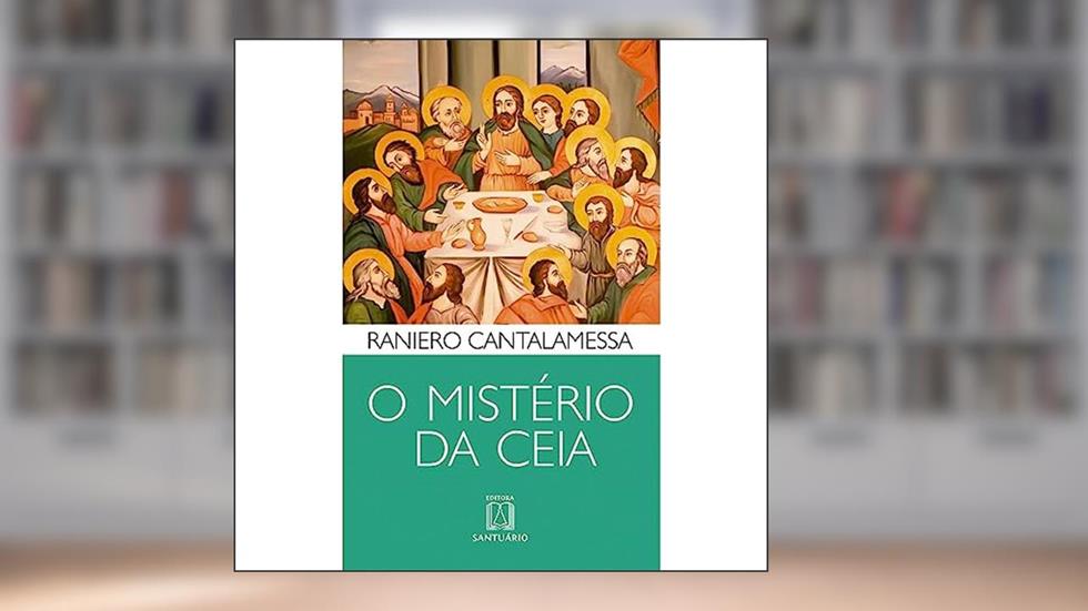 O Misterio da Ceia, do autor Raniero Cantalamessa