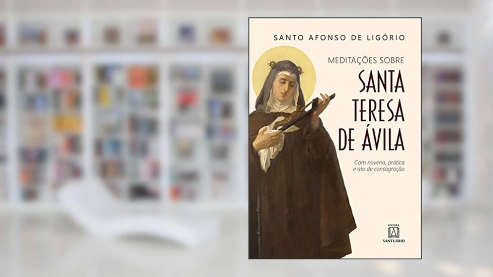 Santa Teresa de Ávila: Com novena, prática e ato de consagração, do autor Santo Afonso