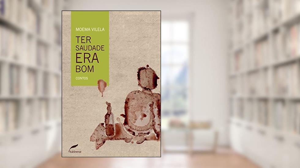 Ter saudade era bom, do autor Moema Vilela
