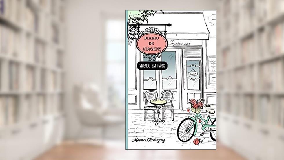 Diário de Viagens: Vivendo em Paris, do autor Moema Rodriguez