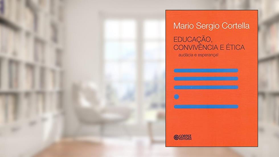 Educação, convivência e ética - audácia e esperança!: audácia e esperança!, do autor Mario Sergio Cortella