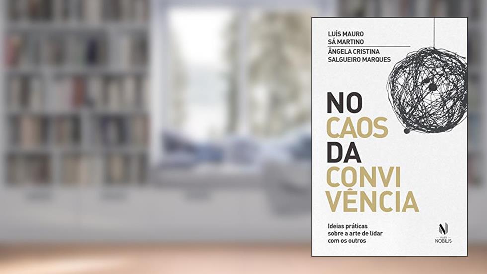 No caos da convivência: Ideias práticas sobre a arte de lidar com os outros, do autor Luís Mauro Sá Martino; Ângela Cristina Salgueiro Marques