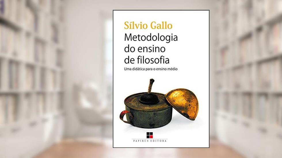 Metodologia do ensino de filosofia: Uma didática para o ensino médio, do autor Sílvio Gallo