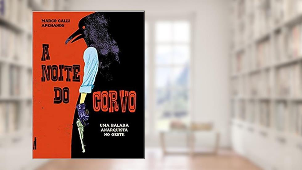 A Noite do Corvo: uma Balada Anarquista no Oeste, do autor Marco Galli