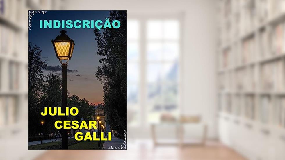 Indiscrição, do autor Julio Cesar Galli