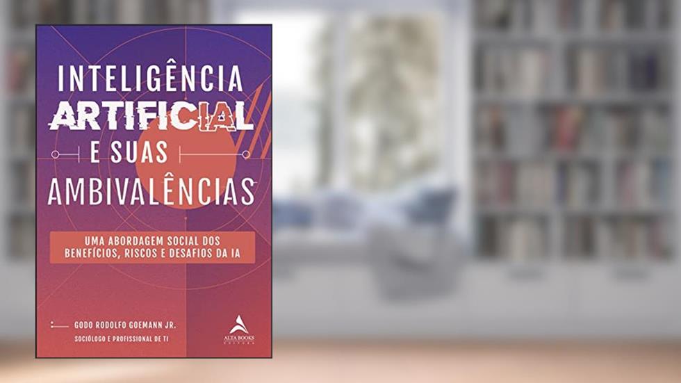 Inteligência Artificial e Suas Ambivalências: uma Abordagem Social dos Benefícios, Riscos e Desafios da ia, do autor Godo Rodolfo Goemann Jr.
