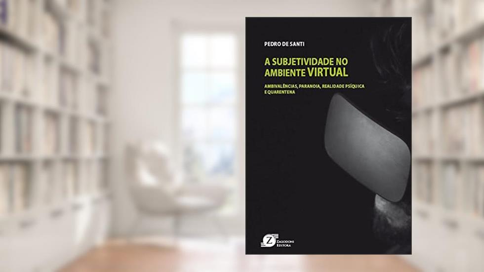 A subjetividade no ambiente virtual: ambivalencias, paranoias, realidade psíquica e quarentena, do autor Pedro de (Autor) Santi