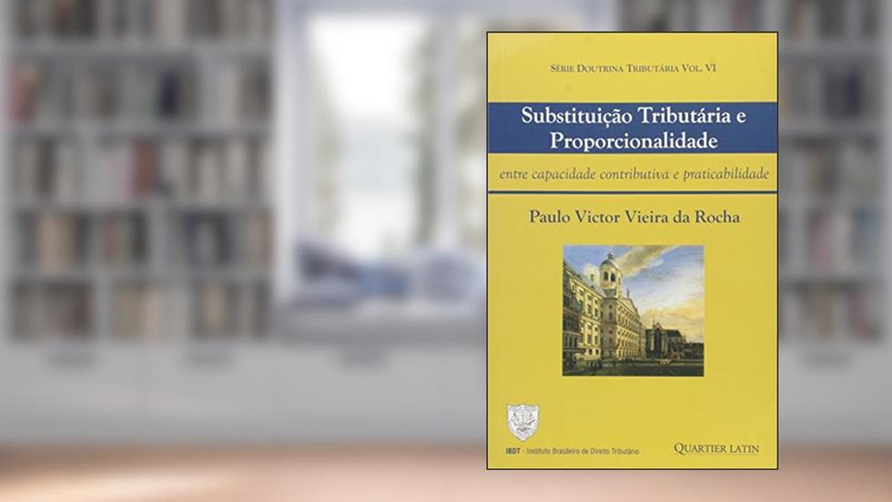 Substituição Tributária e Proporcionalidade, do autor Paulo Victor Vieira de Rocha