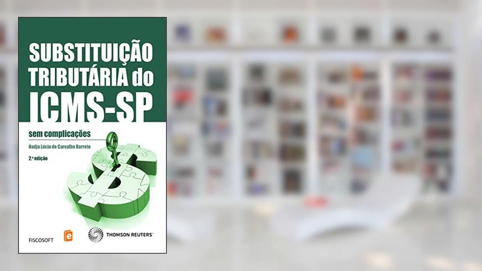 Substituição tributária do ICMS-SP: sem complicações, do autor Nadja Lúcia de Carvalho Barreto