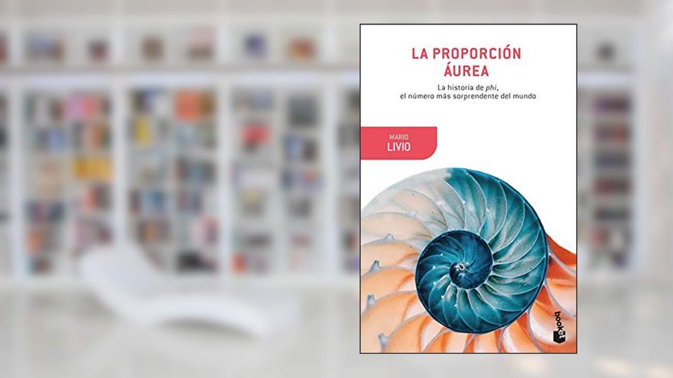 La proporción áurea: La historia de phi, el número más sorprendente del mundo, do autor Mario Livio