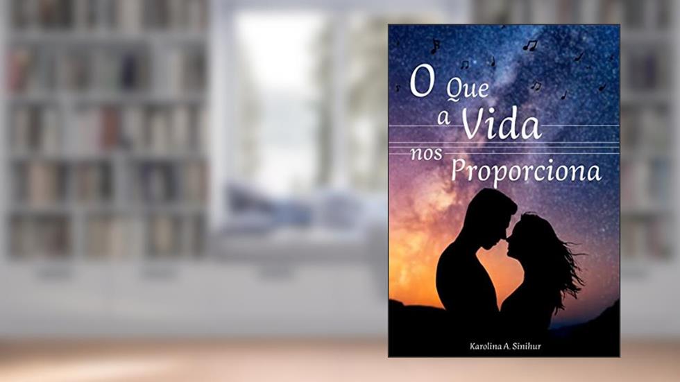O que a vida nos proporciona, do autor Karolina A sinihur