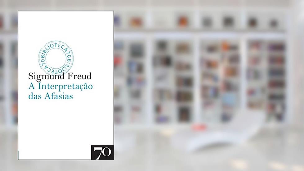 A Interpretação das Afasias, do autor Sigmund Freud