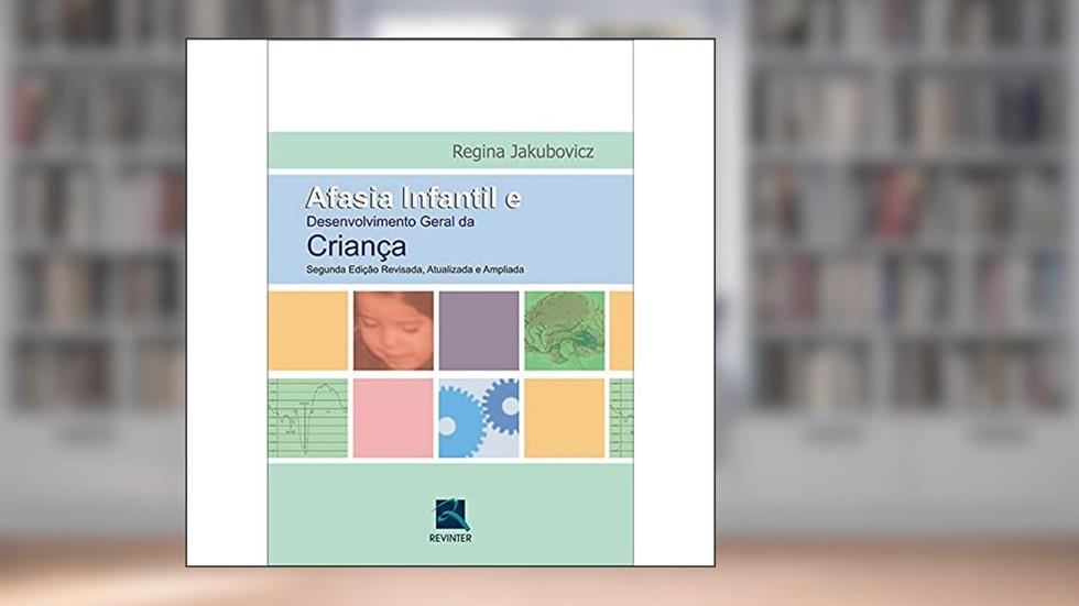Afasia Infantil e Desenvolvimento Geral da Criança, do autor Regina Jakubovicz